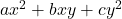 ax^2 + bxy + cy^2