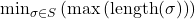 \min_{\sigma \in S} \left(\max\left(\text{length}(\sigma)\right)\right)