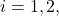 i=1,2,