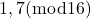 1,7(\bmod 16)