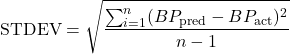Rendered by QuickLaTeX.com \begin{equation*}\text{STDEV} = \sqrt{\frac{\sum_{i=1}^{n}(BP_{\text{pred}} - BP_{\text{act}})^2}{n-1}}\end{equation*}