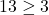 13 \geq 3