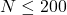 N \leq 200