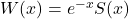 W(x) = e^{-x}S(x)