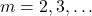 m=2,3,…