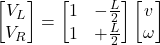 \[\begin{bmatrix}V_L \\V_R\end{bmatrix}=\begin{bmatrix}1 & -\frac{L}{2} \\1 & +\frac{L}{2}\end{bmatrix}\begin{bmatrix}v \\\omega\end{bmatrix}\]