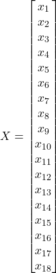 \[X = \begin{bmatrix}x_1 \\ x_2 \\ x_3 \\ x_4 \\ x_5 \\ x_6 \\ x_7 \\ x_8 \\ x_9 \\ x_{10} \\ x_{11} \\ x_{12} \\ x_{13} \\ x_{14} \\ x_{15} \\ x_{16} \\ x_{17} \\ x_{18}\end{bmatrix}\]