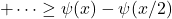 \[+\cdots \geq \psi(x)-\psi(x / 2)\]