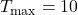 T_{\text{max}} = 10