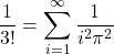 \[\frac{1}{3!} = \sum_{i=1}^\infty \frac{1}{i^2\pi^2}\]
