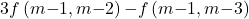 \[& 3f\left(m\mathrm{-}1,m\mathrm{-}2\right)\mathrm{-}f\left(m\mathrm{-}1,m\mathrm{-}3\right)\]
