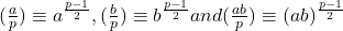 (\frac{a}{p}) \equiv a^{\frac{p-1}{2}}, (\frac{b}{p}) \equiv b^{\frac{p-1}{2}} and (\frac{ab}{p}) \equiv (ab)^\frac{p-1}{2}
