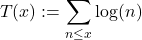 \begin{equation*}T(x) := \sum_{n \leq x} \log (n)\end{equation*}