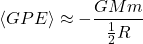 \begin{equation*}\langle GPE \rangle \approx -\frac{GMm}{\frac{1}{2} R}\end{equation*}