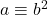 a \equiv b^{2}