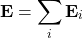 \begin{equation*}\mathbf{E} = \sum_{i} \mathbf{E}_i\end{equation*}