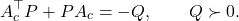 \[A_{c}^{\top} P + P A_{c} = -Q, \qquad Q\succ 0. \]