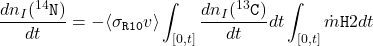 \begin{equation*}\frac{dn_{I}(^{14}\texttt{N})}{dt}=-\langle\sigma_{\texttt{R10}}v\rangle\int_{[0,t]}\frac{dn_{I}(^{13}\texttt{C})}{dt}dt\int_{[0,t]}\dot{m}{\texttt{H}{2}}dt\end{equation*}