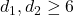 d_1,d_2 \geq 6