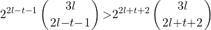 \[2^{2l\mathrm{-}t\mathrm{-}1}\left(\genfrac{}{}{0pt}{}{3l}{2l\mathrm{-}t\mathrm{-}1}\right)\mathrm{>}2^{2l\mathrm{+}t\mathrm{+}2}\left(\genfrac{}{}{0pt}{}{3l}{2l\mathrm{+}t\mathrm{+}2}\right)\]