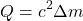 \begin{equation*} Q=c^{2}\Delta m \end{equation*}