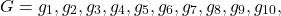 \[G = {g_1, g_2, g_3, g_4, g_5, g_6, g_7, g_8, g_9, g_{10},\]