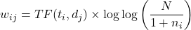 \[w_{ij} = TF(t_i, d_j) \times \log \log \left( \frac{N}{1 + n_i} \right)\]