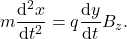 \[    m \frac{\mathrm{d}^2 x}{\mathrm{d} t^2} = q \frac{\mathrm{d} y}{\mathrm{d} t} B_z.\]