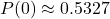 P(0)\approx0.5327