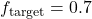 f_{\text{target}} = 0.7