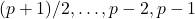 (p+1)/2,…,p-2,p-1