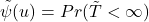 \tilde{\psi}(u)= Pr(\tilde{T}< \infty)