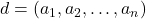 d = (a_1, a_2, \ldots, a_n)