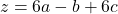 \[z = 6a - b + 6c\]