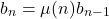 \begin{equation*}b_n = \mu(n) b_{n-1}\end{equation*}