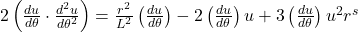 2\left(\frac{\mathbbm{d}u}{\mathbbm{d}\theta} \cdot \frac{\mathbbm{d}^{2}u}{\mathbbm{d}\theta^{2}} \right) = \frac{r^{2}}{L^{2}}\left( \frac{\mathbbm{d}u}{\mathbbm{d}\theta}\right) - 2 \left(\frac{\mathbbm{d}u}{\mathbbm{d}\theta} \right)u + 3\left(\frac{\mathbbm{d}u}{\mathbbm{d}\theta} \right)u^{2}r^{s}