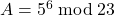 A = 5^6 \bmod 23