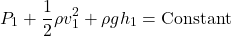\[P_1 + \frac{1}{2} \rho v_1^2 + \rho gh_1 = \text{Constant}\]