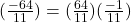 (\frac{-64}{11})=(\frac{64}{11})(\frac{-1}{11})