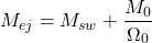 \begin{equation*}M_{ej} = M_{sw} + \frac{M_{0}}{\Omega_{0}}\end{equation*}