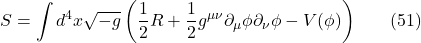 \[S=\int d^4 x \sqrt{-g}\left(\frac{1}{2} R+\frac{1}{2} g^{\mu \nu} \partial_\mu \phi \partial_\nu \phi-V(\phi)\right) \hspace{20pt} \text{(51)}\]