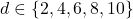 d \in \{2, 4, 6, 8, 10\}