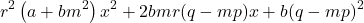 \[r^2 \left(a + bm^2\right) x^2 + 2bmr(q - mp)x + b(q - mp)^2\]