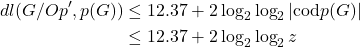 \begin{align*}     dl(G/Op',p(G)) &\leq 12.37 + 2 \log_{2}\log_{2}|\text{cod}p(G)| \\     & \leq 12.37 + 2 \log_{2}\log_{2}z  \end{align*}