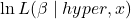 \ln L(\beta \mid hyper, x)