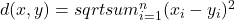 d(x,y) = sqrt{sum_{i=1}^{n}(x_{i} - y_{i})^{2}}