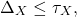 \begin{equation*}\Delta_X \le \tau_X,\end{equation*}