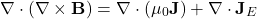 \begin{equation*}\nabla \cdot (\nabla \times \mathbf{B}) = \nabla \cdot (\mu_0 \mathbf{J}) + \nabla \cdot \mathbf{J}_E\end{equation*}