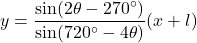\begin{equation*}y = \frac{\sin(2\theta - 270^\circ)}{\sin(720^\circ - 4\theta)} (x+l)\end{equation*}