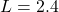 L = 2.4